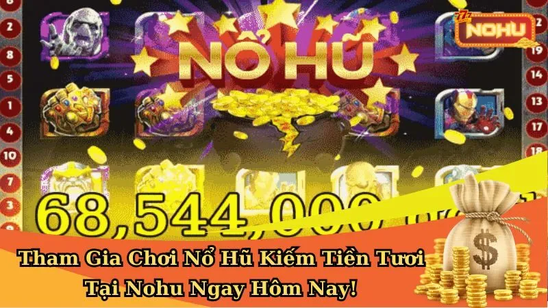 Tham Gia Chơi Nổ Hũ Kiếm Tiền Tươi Tại Nohu Ngay Hôm Nay